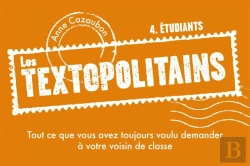 Bertrand.pt - Les Textopolitains T.4 ; Étudiant ; Tout Ce Que Vous Avez Toujours Eu Envie De Chuchoter À Votre Voisin De Classe