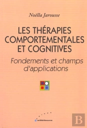 Les Therapies Comportementales Et Cognitives ; Fondements Theories Et Pratiques