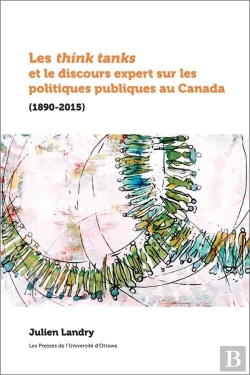Bertrand.pt - Les Think Tanks Et Le Discours Expert Sur Les Politiques Publiques Au Canada - (1890-2015)