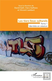 Les Tiers Lieux Culturels : Tome 1 - Identités En Création