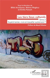 Les Tiers Lieux Culturels Tome 2 : Expérimenter, Vivre Et Travailler Autrement ?