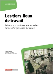 Les Tiers-Lieux De Travail : Adapter Son Territoire Aux Nouvelles Formes D'Organisation Du Travail