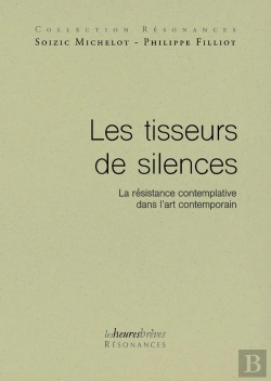Bertrand.pt - Les Tisseurs De Silences : La Résistance Contemplative Dans L'Art Contemporain
