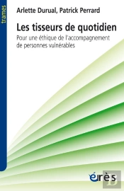 Les Tisseurs Du Quotidien ; Pour Une Éthique De L'Accompagnement Des Personnes Vulnérables