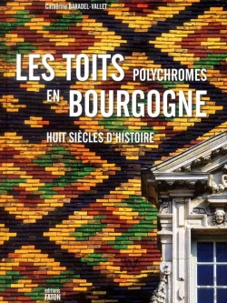 Bertrand.pt - Les Toits Polychromes De Bourgogne : Huit Siècles D'Histoire
