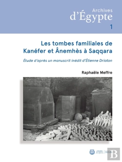 Bertrand.pt - Les Tombes Familiales De Kanéfer Et D'Ânemhès À Saqqara : Étude D'Après Un Manuscrit Inédit D'Étienne Drioton