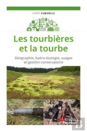 Les Tourbières Et La Tourbe ; Géographie, Hydro-Écologie, Usages Et Gestion Conservatoire