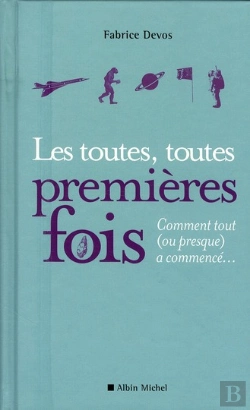 Bertrand.pt - Les Toutes, Toutes Premières Fois ; Comment Tout (Ou Presque) A Commencé…