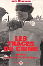Les Traces Du Crime : Enquête Sur La Police Scientifique