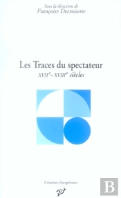 Les Traces Du Spectateur ; Xvii-Xviii Siècles