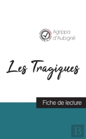 Les Tragiques D'Agrippa D'Aubigne (Fiche De Lecture Et Analyse Complete De L'Oeuvre)