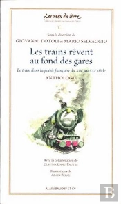 Les Trains Se Rêvent Au Fond Des Gares ; Le Train Dans La Poésie Française Du Xixe Au Xxie Siècle