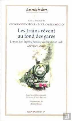 Bertrand.pt - Les Trains Se Rêvent Au Fond Des Gares ; Le Train Dans La Poésie Française Du Xixe Au Xxie Siècle