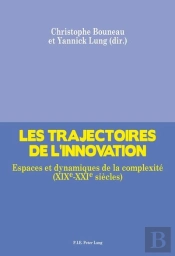 Les Trajectoires De L'Innovation : Espaces Et Dynamiques De La Complexité (Xixe-Xxie Siècles)