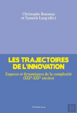 Bertrand.pt - Les Trajectoires De L'Innovation : Espaces Et Dynamiques De La Complexité (Xixe-Xxie Siècles)