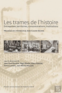 Bertrand.pt - Les Trames De L'Histoire : Entreprises, Territoires, Consommations, Institutions : Mélanges En L'Honneur De Jean-Claude Daumas
