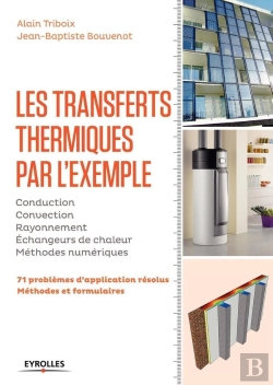 Bertrand.pt - Les Transferts Thermiques Par L'Exemple ; 71 Problèmes D'Application Résolus ; Méthodes Et Formulaires