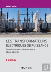 Les Transformateurs Électriques De Puissance : Fonctionnement, Mise En Oeuvre Et Exploitation (2e Édition)