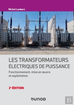 Bertrand.pt - Les Transformateurs Électriques De Puissance : Fonctionnement, Mise En Oeuvre Et Exploitation (2e Édition)