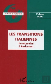 Les Transitions Italiennes ; De Mussolini A Berlusconi