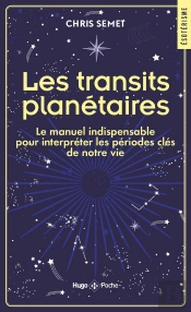 Les Transits Planétaires : Le Manuel Indispensable Pour Interpréter Les Périodes Clés De Notre Vie