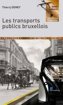 Bertrand.pt - Les Transports Publics Bruxellois - De L'Omnibus A Cheval Au Metro (1835-2030)
