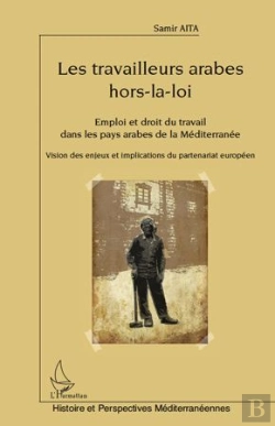 Bertrand.pt - Les Travailleurs Arabes Hors-La-Loi ; Emploi Et Droit Du Travail Dans Les Pays Arabes De La Méditerranée