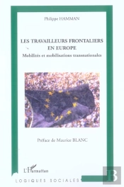 Les Travailleurs Frontaliers En Europe ; Mobilites Et Mobilisations Transnationales