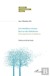 Les Travailleurs Sociaux Face Au Néo-Libéralisme : Entre Assentiment Et Résistance