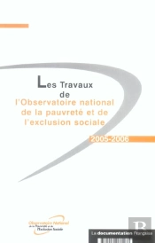 Les Travaux De L'Observatoire Nationale De La Pauvrete Et De L'Exclusion Sociale 2005-2006