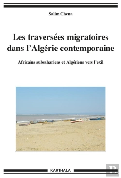 Bertrand.pt - Les Traversées Migratoires Dans L'Algérie Contemporaine ; Africains Subsahariens Et Algériens Vers L'Exil