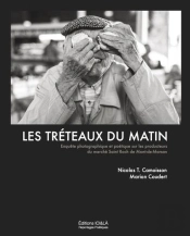 Les Treteaux Du Matin. Enquete Photographique Et Poetique Sur Les Producteurs Du Marche St-Roch...