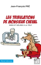Les Tribulations De Monsieur Cheval