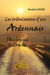 Les Tribulations D'Un Ardennais : Un Homme De L'Ombre