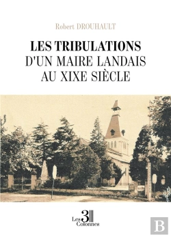 Bertrand.pt - Les Tribulations D'Un Maire Landais Au Xixe Sie`Cle