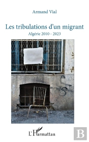 Les Tribulations D'Un Migrant : Algérie 2010 - 2023