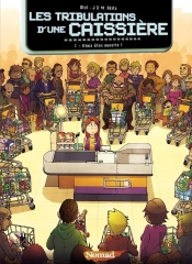 Les Tribulations D'Une Caissière Tome 1 ; Vous Êtes Ouverte ?