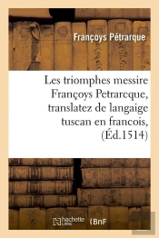 Les Triomphes Messire F Petrarcque Edition 1514