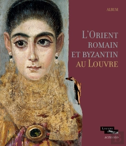 Bertrand.pt - Les Trois Antiques ; L'Orient Romain Et L'Egypte Romaine Et Copte À Travers Les Collections Du Musée Du Louvre ; Album