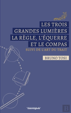 Bertrand.pt - Les Trois Grandes Lumières, La Règle, L'Équerre Et  Le Compas : L'Art Du Trait