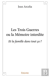 Les Trois Guerres Ou La Mémoire Interdite : Et La Famille Dans Tout Ça ?
