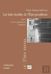 Les Trois Mondes De L'État-Providence : Essai Sur Le Capitalisme Moderne. Épilogue Inédit De L'Auteur. Préface De François-Xavier Merrien