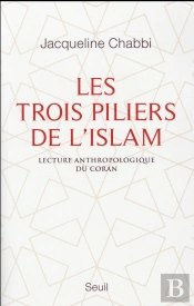 Les Trois Piliers De L'Islam ; Lecture Anthropologique Du Coran