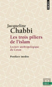 Les Trois Piliers De L'Islam ; Lecture Anthropologique Du Coran