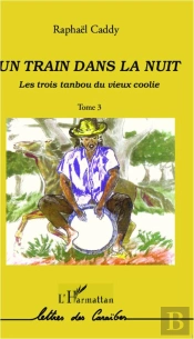 Les Trois Tanbou Du Vieux Coolie Tome 3 ; Le Train Dans La Nuit
