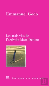 Les Trois Vies De L'Écrivain Mort-Debout