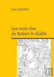 Les Trois Vies De Robert Le Diable