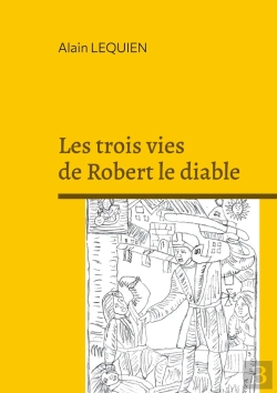 Bertrand.pt - Les Trois Vies De Robert Le Diable