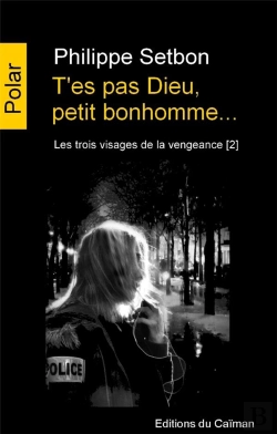 Bertrand.pt - Les Trois Visages De La Vengeance T.2 ; T'Es Pas Dieu, Petit Bonhomme...