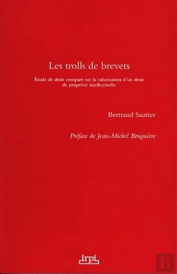 Bertrand.pt - Les Trolls De Brevets : Étude De Droit Comparé Sur La Valorisation D'Un Droit De Propriété Intellectuelle